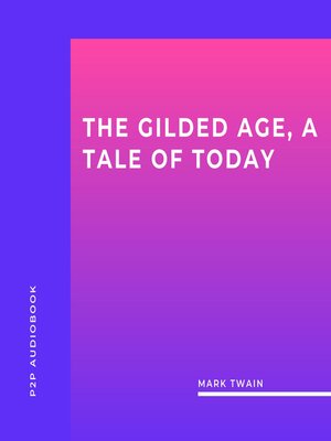 cover image of The Gilded Age, a Tale of Today (Unabridged)